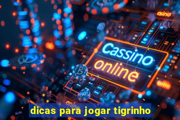 dicas para jogar tigrinho